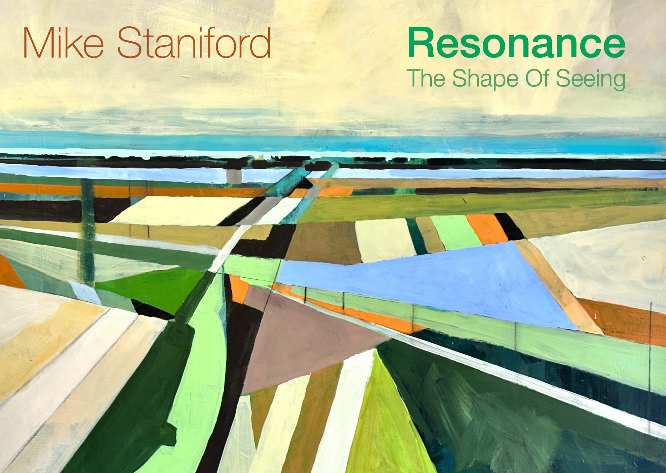 mike-staniford-resonance-show Abstract landscape painting features geometric fields in green, brown, and blue tones; text reads Mike Staniford in orange and Resonance The Shape Of Seeing in green at the top.